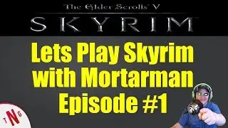 Lets Play Skyrim with Mortarman Episode 1