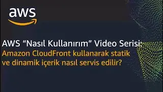 AWS ile Nasıl Yaparım? - Amazon CloudFront ile Dinamik ve Statik İçerik Dağıtımı (CDN) - Demo
