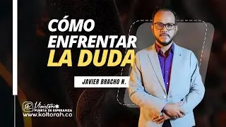 Cómo ENFRENTAR la DUDA | Javier Bracho Navarro |
