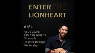 #165 – RJ De Leon: Surviving Wilson’s Disease & Inspiring through Mentorship