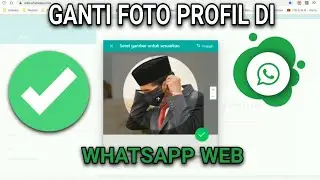 CARA MUDAH MENGGANTI FOTO PROFIL WHATSAPP DI WHATSAPP WEB