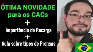 ÓTIMA NOVIDADE para CACs + Importância da Recarga + Aula sobre Prensas