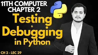 Testing and Debugging in Python | 11th Computer - Ch 2 - Lec 29