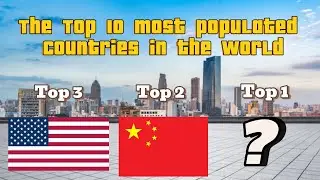 The Top 10 Most Populated Countries in the World