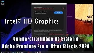 Intel® HD Graphics Comparatibilidade do Sistema Adobe Premiere Pro e  After Effects 2020