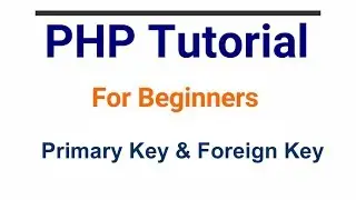 Primary Key and Foreign Key | PHP-Mysql Tutorial | PHP Tutorial in Hindi