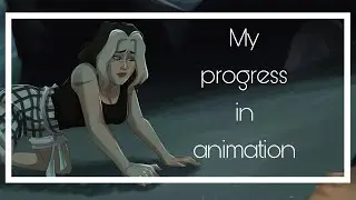 My progress in animation / 2016 - 2022 / animation improving