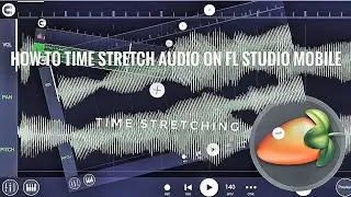 How To Time-stretch Audio on FL Studio Mobile