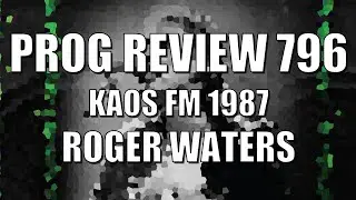 PROG REVIEW 796 - KAOS FM 1987 - Roger Waters (2022) LIVE ALBUM REVIEW