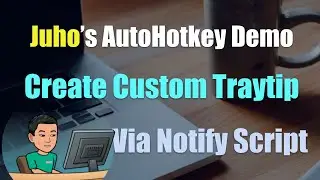 [Juho's AutoHotkey Script Demo #14] Custom Traytip Using Notify Script (2 of 2)
