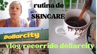 VLOG/recorrido dóllarcity/ les muestro mi rutina de SKINCARE
