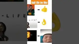 half life be like 