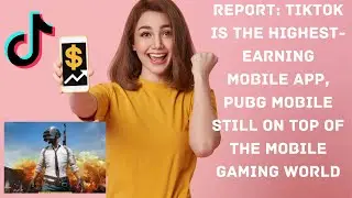#appnews #pps Report  #TikTok is the highest-earning mobile app #PUBG Mobile still on top gaming app