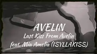 Last Kiss From Avelin - Avelin (Lirik) feat. Mia Amelia (ISYLLAKISS)