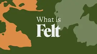 What is Felt?