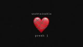 Presh J - Unobtainable (Official Audio)