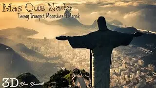 Mas Que Nada 🎈- Timmy Trumpet, Moonshine, ft. Marnik . 💓 3D Audio Bass Boosted from @MEGA - 8D.