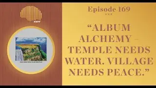 #169 - Lukah breaks down ’Temple Needs Water. Village Needs Peace.’ - Album Alchemy