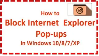 Block Pop-ups In Internet Explorer  In Windows 10 / 8 / 7 / XP