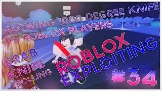 EXPERIMENT Glowing 1000 degree KNIFE VS Roblox players I Grab knife trolling I Roblox Exploiting #34