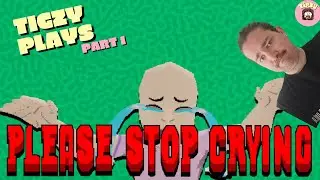 Tigzy Plays Please Stop Crying PART 1