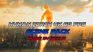 Human Torch Scene Pack 4K + Topaz