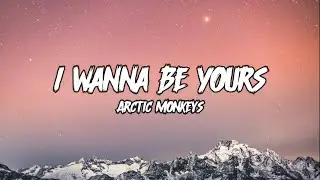 I Wanna Be Yours || Arctic Monkeys || Lyrics Video