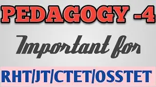 PEDAGOGY-4/RHT/CTET/OSSTET/JT