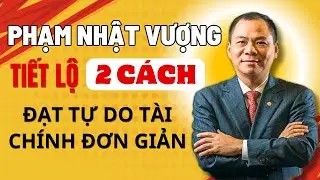 Phạm Nhật Vượng Tiết Lộ 2 Cách Đạt Tự Do Tài Chính Đơn Giản | Phạm Văn Nam Official