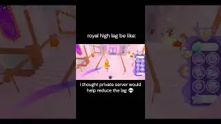 The amount of lag in royal high- 💀