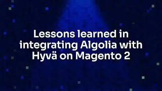 Lessons learned in integrating Algolia with Hyvä on Magento 2