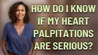 How do I know if my heart palpitations are serious?