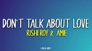 Don't talk about Love - Rishi Roy | Amie (Lyrics)