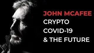 John Mcafee: Coronavirus, Cryptocurrency & The Future Of Humanity