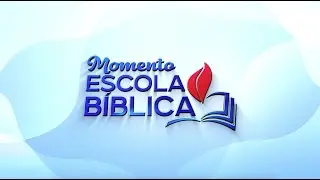 MOMENTO EBD | 11ª LIÇÃO  | 20/09/24
