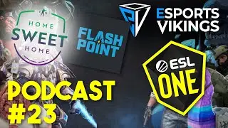 Esports Vikings podcast 23 - #HomeSweetHome, Flashpoint, ESL One LA! CS:GO and DOTA2 Recaps