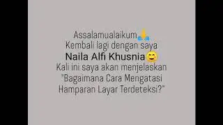 CARA MENGATASI HAMPARAN LAYAR TERDETEKSI By : Naila Alfi