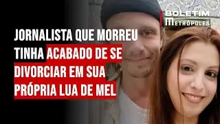 Jornalista que morreu tinha acabado de voltar divorciada de lua de mel