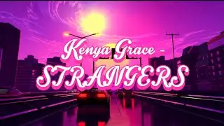 Kenya Grace - STRANGERS (Slowed + Reverb) [NIGHT CORE]