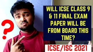 ICSE/ISC 2021 | Will ICSE Class 9 & 11 final exam paper will be from board this time? 