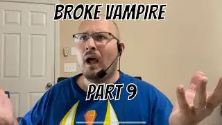 Broke Vampire Part 9