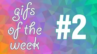 Gifs of the week #2