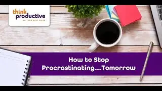 How to Stop Procrastinating...Tomorrow! with Think Productive