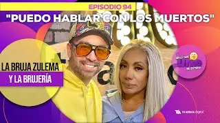Ep 94: 'Puedo hablar con los muertos' La Bruja Zulema sobre su don. I De lo que UNO se entera