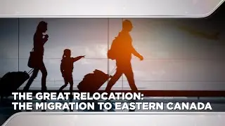 The Great Relocation : The Migration to Eastern Canada