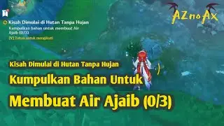 Kumpulkan Bahan Untuk Membuat Air Ajaib (0/3), Kisah Dimulai di Hutan Tanpa Hujan | Genshin Impact