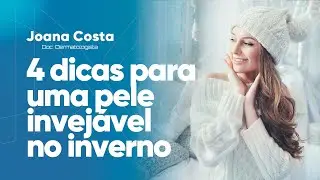 4 dicas para uma pele invejável no inverno - Dra. Joana Costa
