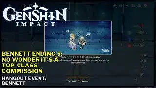 Genshin Impact Hangout Event Bennet Ending 5: No Wonder It's a Top-Class Commission