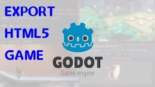 Godot Engine - Export HTML5 Game. Экспорт игры в HTML5 формате