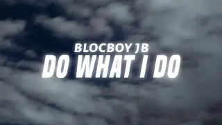 BlocBoy JB - Do What I Do (Lyrics)